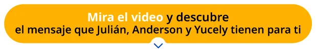 Descubre el mensaje que Julián, Anderson y Yucely tienen para ti