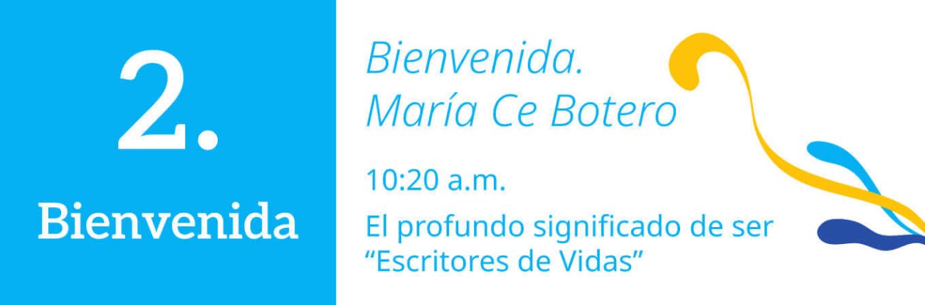 Cronograma - Bienvenida. María Ce Botero 10:20 a.m. El profundo significado de ser “Escritores de Vidas”